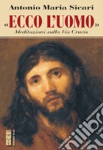 «Ecco l’Uomo»: Meditazioni sulla Via Crucis. E-book. Formato EPUB ebook