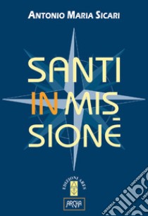 Santi in missione. E-book. Formato EPUB ebook di Antonio Maria Sicari