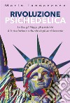 Rivoluzione Psichedelica: La Cia, gli hippy, gli psichiatri & la rivoluzione culturale degli anni Sessanta. E-book. Formato EPUB ebook di Mario Arturo Iannaccone