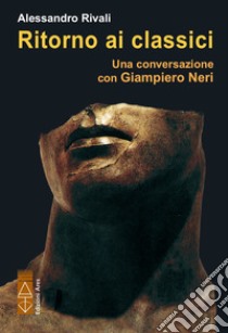 Ritorno ai classici. Una conversazione con Giampiero Neri. E-book. Formato EPUB ebook di Alessandro Rivali