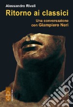 Ritorno ai classici. Una conversazione con Giampiero Neri. E-book. Formato EPUB ebook