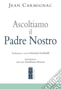 Ascoltiamo il Padre nostro. E-book. Formato EPUB ebook di Jean Carmignac