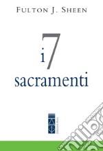 I 7 sacramenti. E-book. Formato EPUB ebook