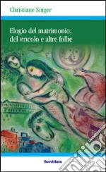 Elogio del matrimonio, del vincolo e altre follie. E-book. Formato EPUB ebook