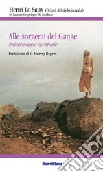 Alle sorgenti del Gange: pellegrinaggio spirituale. E-book. Formato EPUB ebook