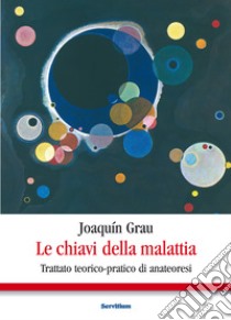 Le chiavi della malattia: Trattato teorico-pratico di anateoresi. E-book. Formato EPUB ebook di Joaquín Grau