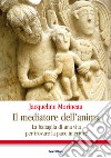 Il mediatore dell'anima: La battaglia di una vita per trovare la pace interiore. E-book. Formato EPUB ebook di Jaqueline Morineau