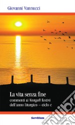 La vita senza fine: commenti ai Vangeli festivi dell’anno liturgico – ciclo C. E-book. Formato EPUB