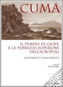 CumaIl tempio di Giove e la terrazza superiore dell'acropoli. E-book. Formato PDF ebook di Carlo Rescigno (a cura di)