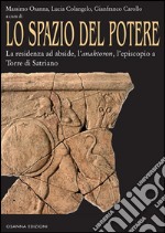 Lo spazio del potere: La residenza ad abside, l'anaktoron, l'episcopio a Torre di Satriano. E-book. Formato PDF ebook