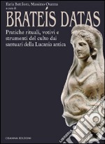 Brateís Datas: Pratiche rituali, votivi e strumenti del culto dai santuari della Lucania antica. E-book. Formato PDF