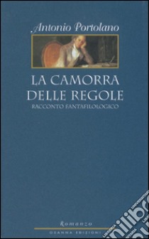 La camorra delle regole: Racconto fantafilologico. E-book. Formato Mobipocket ebook di Antonio Portolano