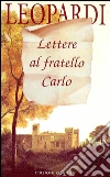 Lettere al fratello Carlo. E-book. Formato EPUB ebook di Giacomo Leopardi
