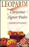 Carissimo Signor Padre: Lettere a Monaldo. E-book. Formato Mobipocket ebook di Giacomo Leopardi