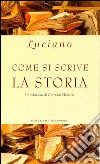 Come si scrive la storia. E-book. Formato EPUB ebook di Luciano di Samosata