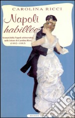 Napoli habillée: Scenari della Napoli aristocratica nelle lettere di Carolina Ricci (1882-1883). E-book. Formato EPUB ebook