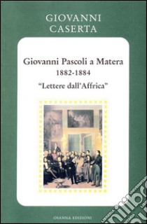 Giovanni Pascoli a Matera (1882-1884).