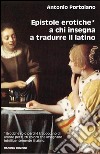 Epistole erotiche a chi insegna a tradurre il latino. E-book. Formato EPUB ebook di Antonio Portolano