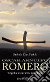 Oscar Arnulfo Romero: Tragedia in due atti e un epilogo. E-book. Formato EPUB ebook di Rachele Zaza Padula