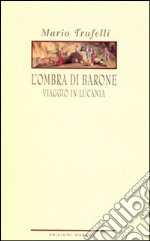 L&apos;ombra di baroneViaggio in Lucania. E-book. Formato EPUB ebook