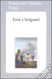 Eroi e briganti. E-book. Formato EPUB ebook di Francesco Saverio Nitti