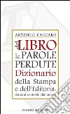 Del libro le parole perdute: Dizionario della Stampa e dell'Editoria. E-book. Formato PDF ebook di Antonio Vaccaro