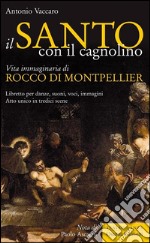 Il santo con il cagnolinoVita immaginaria di Rocco di Montpellier. E-book. Formato EPUB ebook