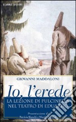 Io, l'erede: La lezione di Pulcinella nel teatro di Eduardo. E-book. Formato EPUB ebook