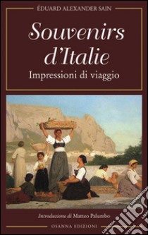 Souvenirs d'Italie: Impressioni di viaggio. E-book. Formato EPUB ebook di Sain Éduard Alexander