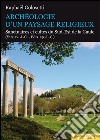 Archéologie d’un paysage religieuxSantuaires et cultes du Sud-Est de la Gaule (Ve s. av. J.-C - IVe s. ap. J.-C). E-book. Formato PDF ebook