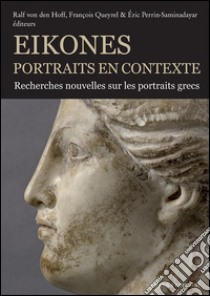 EikonesPortrais en contexte. Recherches sur les portrais grecs. E-book. Formato PDF ebook di R. HOFF, F. QUEYREL, E. PERRIN-SAMINADAYAR (a cura di)