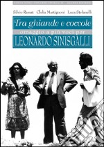 Tra ghiande e coccole: Omaggio a più voci per Leonardo Sinisgalli. E-book. Formato EPUB ebook