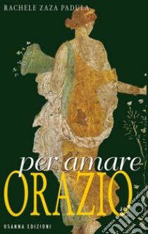 Per amare Orazio. E-book. Formato EPUB ebook di Rachele Zaza Padula