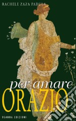 Per amare Orazio. E-book. Formato EPUB ebook