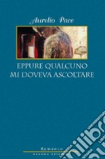 Eppure qualcuno mi doveva ascoltare. E-book. Formato EPUB ebook