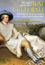 Per una storia dei Beni culturaliDal Medioevo agli anni Duemila: in Italia e nei principali paesi europei. E-book. Formato PDF ebook