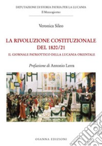 La Rivoluzione costituzionale del 1820/21Il Giornale Patriottico della Lucania Orientale. E-book. Formato PDF ebook di Sileo Veronica