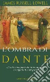 L’ombra di Dante. E-book. Formato PDF ebook di James Russell Lowell