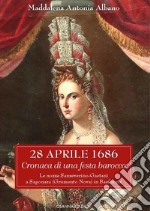 28 aprile 1686Cronaca di una festa barocca Le nozze Sanseverino-Gaetani a Saponara (Grumento Nova) in Basilicata. E-book. Formato EPUB ebook