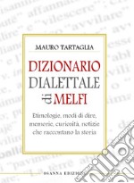 Dizionario dialettale di Melfi e ZibaldoneEtimologie, modi di dire, memorie, curiosità, notizie che raccontano la storia. E-book. Formato PDF ebook