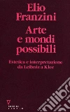 Arte e mondi possibili. Estetica e interpretazione da Leibniz a Klee. E-book. Formato EPUB ebook di Elio Franzini