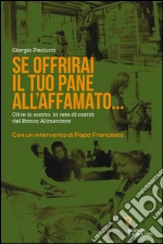 Se offrirai il tuo pane all'affamato... Oltre lo scarto: la rete di carità del Banco alimentare. E-book. Formato EPUB