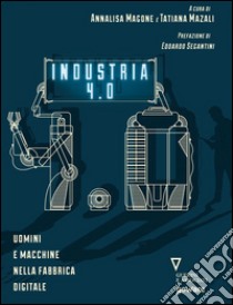 Industria 4.0. Uomini e macchine nella fabbrica digitale. E-book. Formato EPUB ebook di a cura di Annalisa Magone e Tatiana Mazali