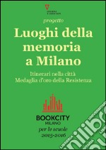 Progetto Luoghi della memoria a Milano. Bookcity Scuole 2015. E-book. Formato EPUB ebook