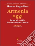 Armenia oggi. Drammi e sfide di una nazione vivente. E-book. Formato EPUB