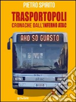 Trasportopoli. Cronache dall&apos;inferno Atac. E-book. Formato EPUB ebook