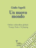 Un nuovo mondo. Ordine o disordine globale: Trump, Putin e Xi Jinping. E-book. Formato EPUB