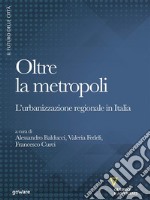 Oltre la metropoli. L’urbanizzazione regionale in Italia. E-book. Formato EPUB ebook