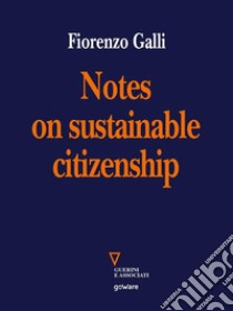 Notes on sustainable citizenship. E-book. Formato EPUB ebook di Fiorenzo Galli