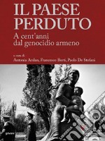 Il paese perduto. A cent’anni dal genocidio armeno. E-book. Formato EPUB ebook